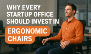 Why Every Startup Should Invest in Ergonomic Chairs for Employees